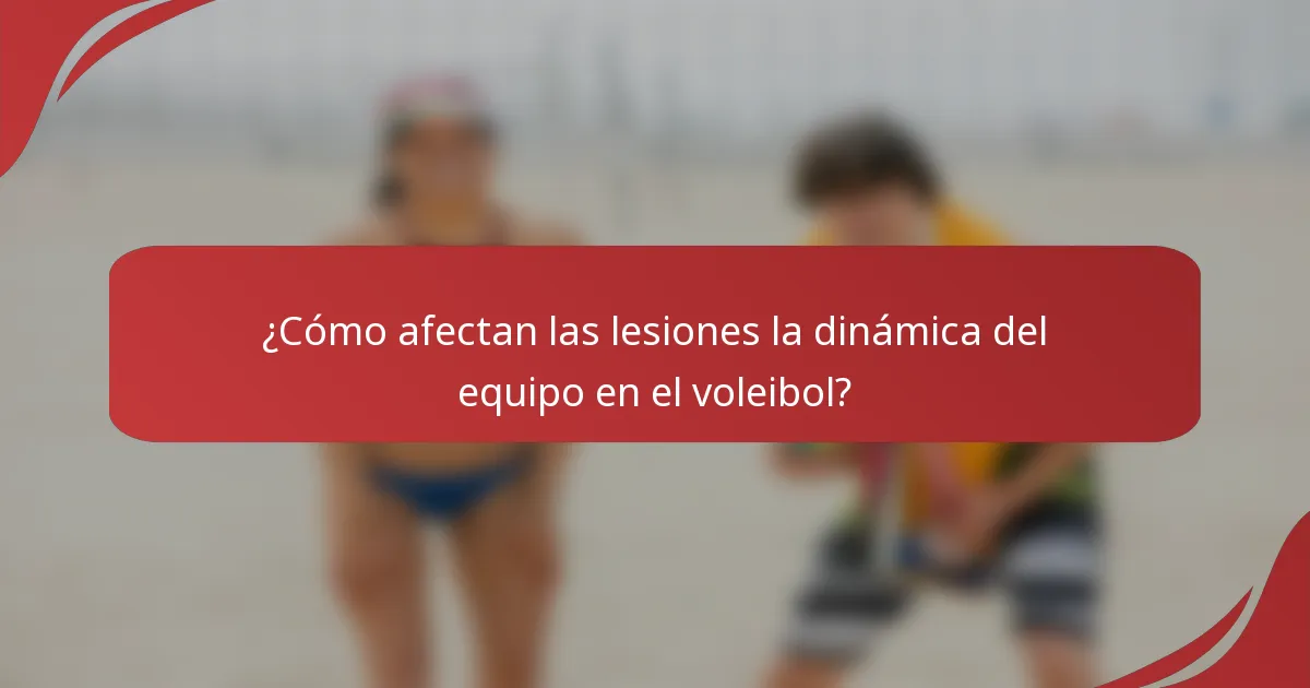 ¿Cómo afectan las lesiones la dinámica del equipo en el voleibol?