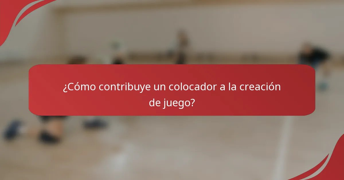 ¿Cómo contribuye un colocador a la creación de juego?