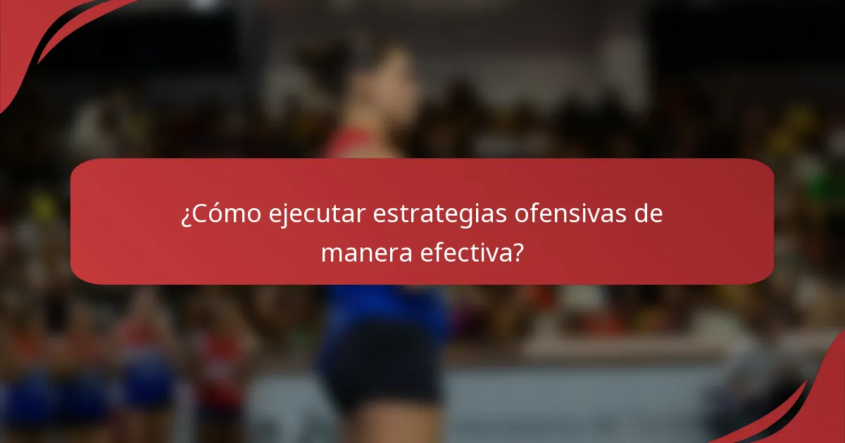 ¿Cómo ejecutar estrategias ofensivas de manera efectiva?