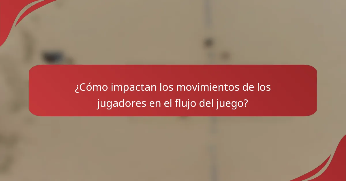 ¿Cómo impactan los movimientos de los jugadores en el flujo del juego?
