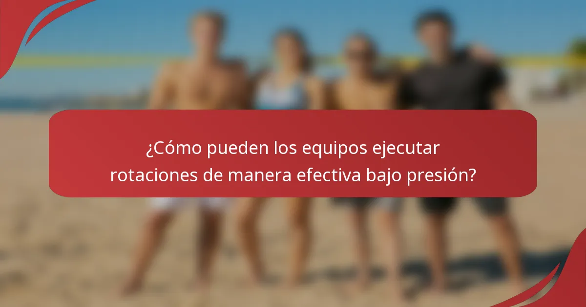 ¿Cómo pueden los equipos ejecutar rotaciones de manera efectiva bajo presión?