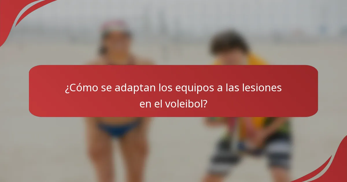 ¿Cómo se adaptan los equipos a las lesiones en el voleibol?