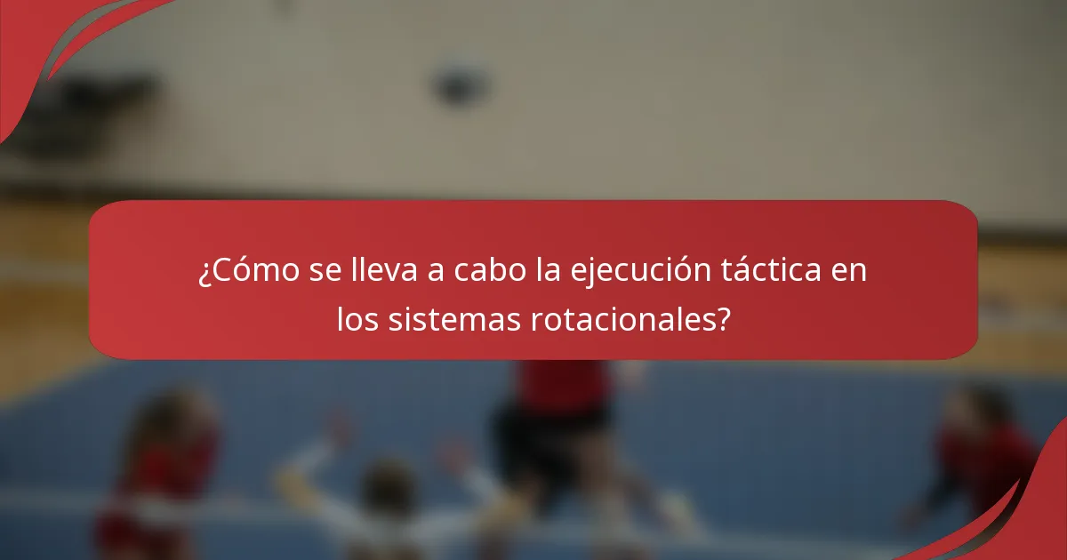 ¿Cómo se lleva a cabo la ejecución táctica en los sistemas rotacionales?