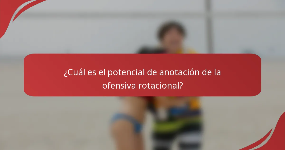 ¿Cuál es el potencial de anotación de la ofensiva rotacional?