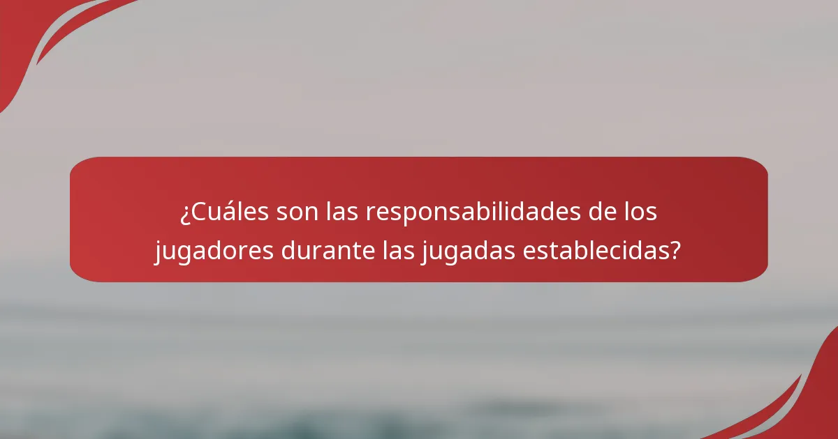 ¿Cuáles son las responsabilidades de los jugadores durante las jugadas establecidas?
