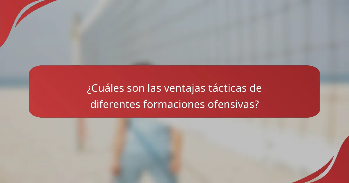 ¿Cuáles son las ventajas tácticas de diferentes formaciones ofensivas?