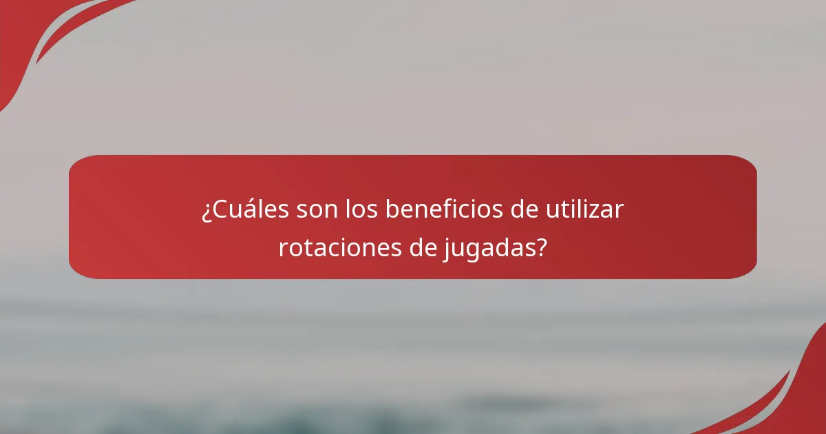 ¿Cuáles son los beneficios de utilizar rotaciones de jugadas?