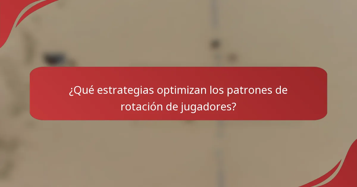 ¿Qué estrategias optimizan los patrones de rotación de jugadores?