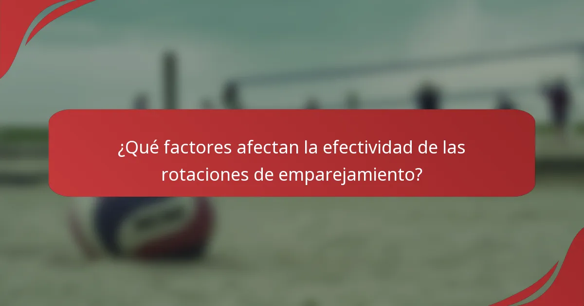 ¿Qué factores afectan la efectividad de las rotaciones de emparejamiento?