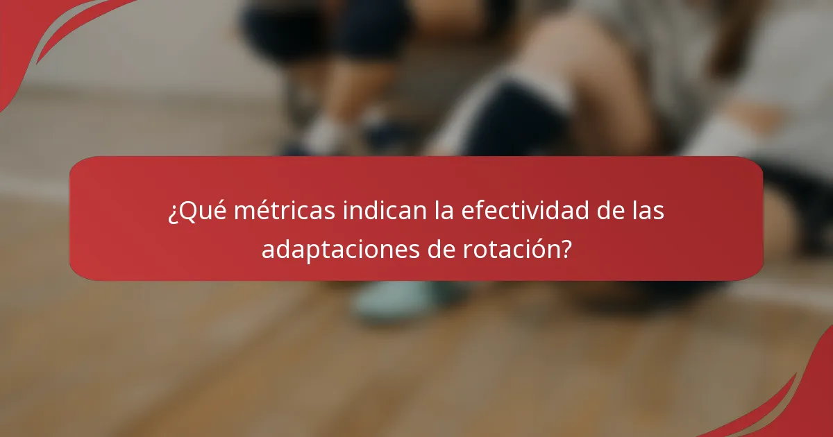 ¿Qué métricas indican la efectividad de las adaptaciones de rotación?