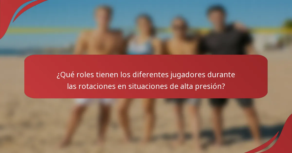 ¿Qué roles tienen los diferentes jugadores durante las rotaciones en situaciones de alta presión?