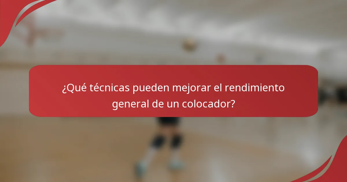 ¿Qué técnicas pueden mejorar el rendimiento general de un colocador?